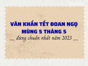 Văn khấn Tết Đoan Ngọ năm 2023