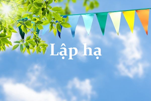 Năm 2026 Lập hạ vào ngày nào và có đặc điểm gì đáng chú ý?