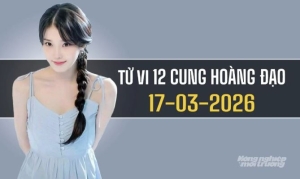 Ngày 17/3/2026: tử vi 12 cung hoàng đạo Bọ Cạp may mắn, Nhân Mã thuận lợi